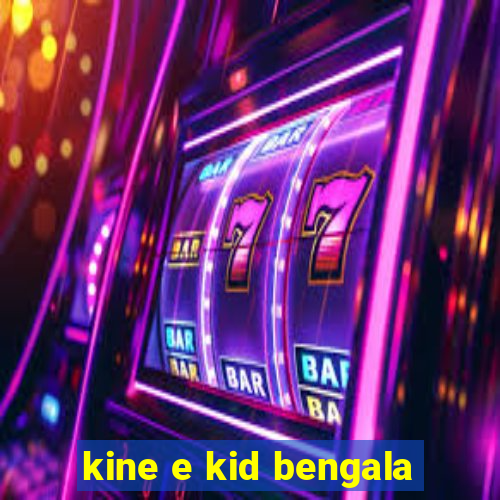 kine e kid bengala